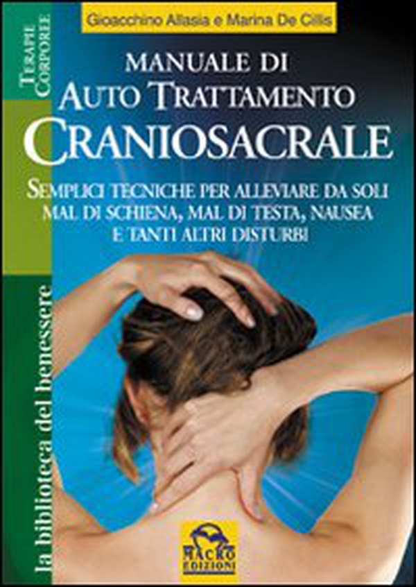 Manuale di autotrattamento craniosacrale. Semplici tecniche per alleviare da soli mal di schiena, mal di testa, nausea e tanti altri disturbi - Librerie.coop Manuale di autotrattamento craniosacrale. Semplici tecniche per alleviare da soli mal di schiena, mal di testa, nausea e tanti altri disturbi - Librerie.coop