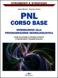 PNL: corso base. Introduzione alla programmazione neurolinguistica. Come sviluppare le proprie capacità e raggiungere i massimi risultati. - Librerie.coop