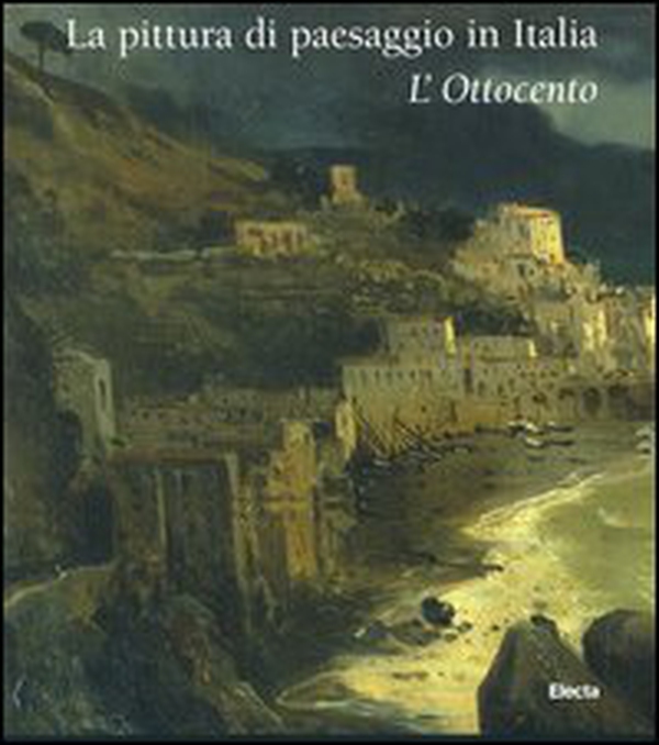 La pittura di paesaggio in Italia. L'Ottocento - Librerie.coop La pittura di paesaggio in Italia. L'Ottocento - Librerie.coop
