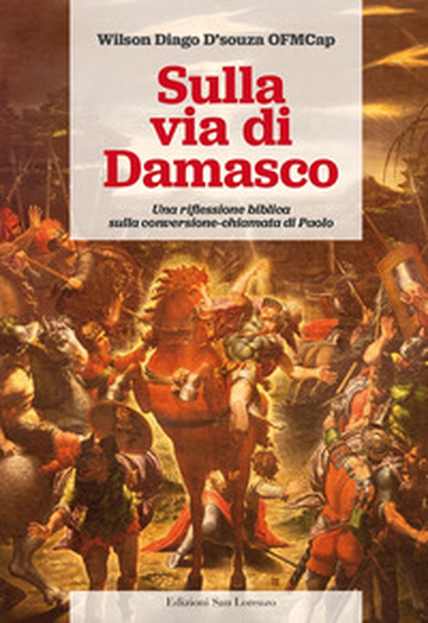 Sulla via di Damasco. Una riflessione biblica sulla conversione-chiamata di Paolo - Librerie.coop Sulla via di Damasco. Una riflessione biblica sulla conversione-chiamata di Paolo - Librerie.coop
