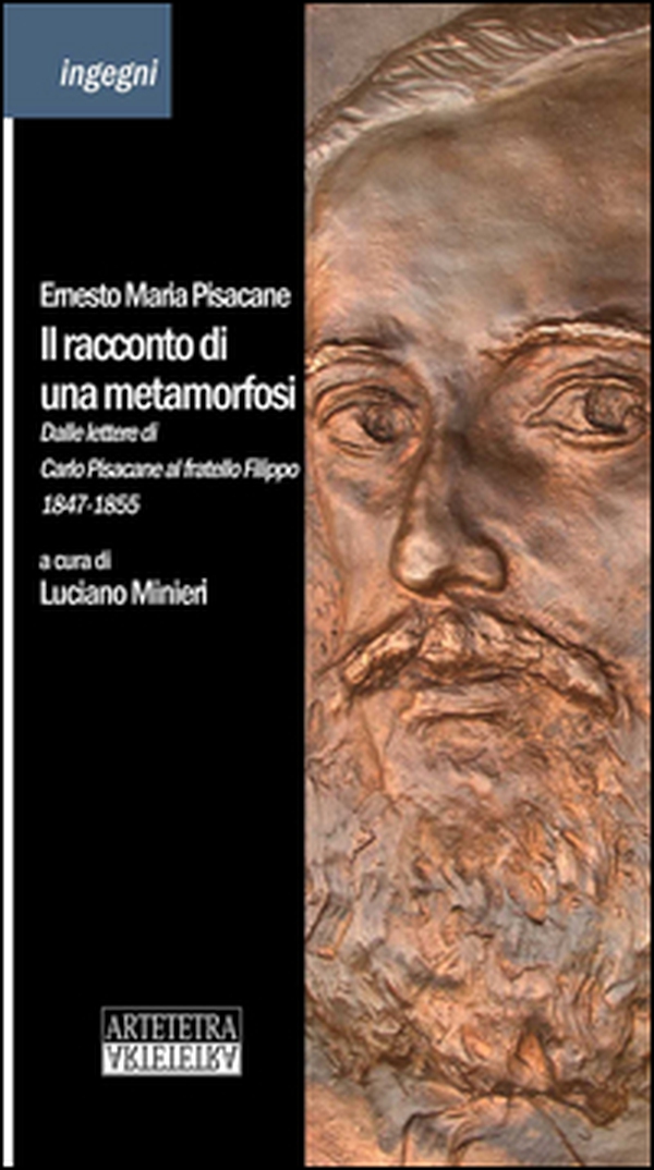 Il racconto di una metamorfosi. Dalle lettere di Carlo Pisacane al fratello Filippo 1847-1855 - Librerie.coop Il racconto di una metamorfosi. Dalle lettere di Carlo Pisacane al fratello Filippo 1847-1855 - Librerie.coop