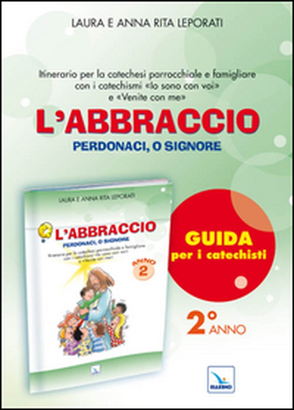 L'abbraccio. Guida. Itinerario per la catechesi parrocchiale e famigliare. Anno 2 - Librerie.coop L'abbraccio. Guida. Itinerario per la catechesi parrocchiale e famigliare. Anno 2 - Librerie.coop