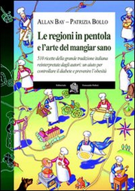 Le regioni in pentola e l'arte del mangiar sano. Cinquecentodieci ricette della grande tradizione italiana reiterpretate dagli autori - Librerie.coop
