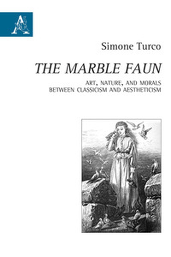 «The Marble Faun». Art, Nature, and Morals Between Classicism and Aestheticism - Librerie.coop «The Marble Faun». Art, Nature, and Morals Between Classicism and Aestheticism - Librerie.coop