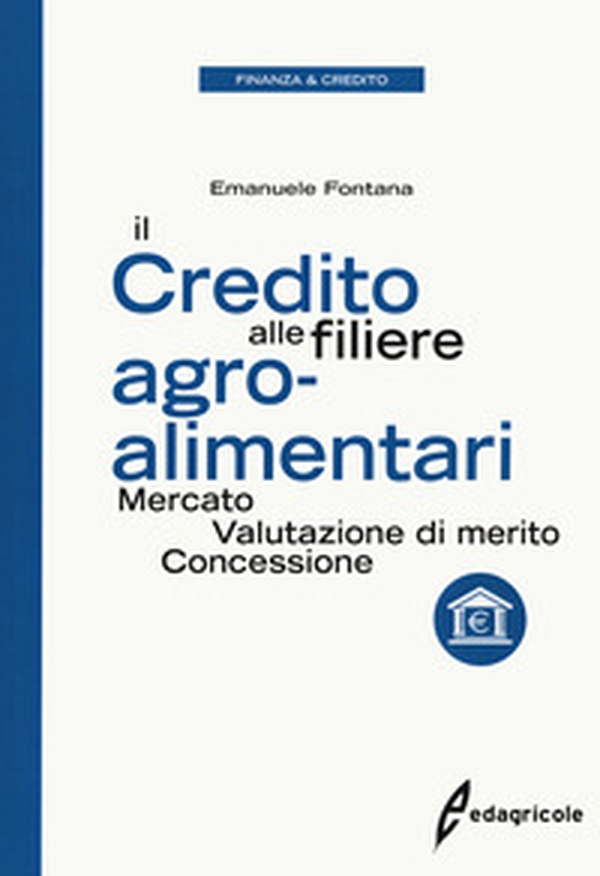 Il credito alle filiere agro-alimentari. Mercato, valutazione di merito, concessione - Librerie.coop Il credito alle filiere agro-alimentari. Mercato, valutazione di merito, concessione - Librerie.coop