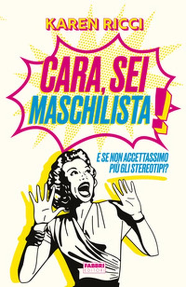 Cara, sei maschilista! E se non accettassimo più gli stereotipi? - Librerie.coop Cara, sei maschilista! E se non accettassimo più gli stereotipi? - Librerie.coop