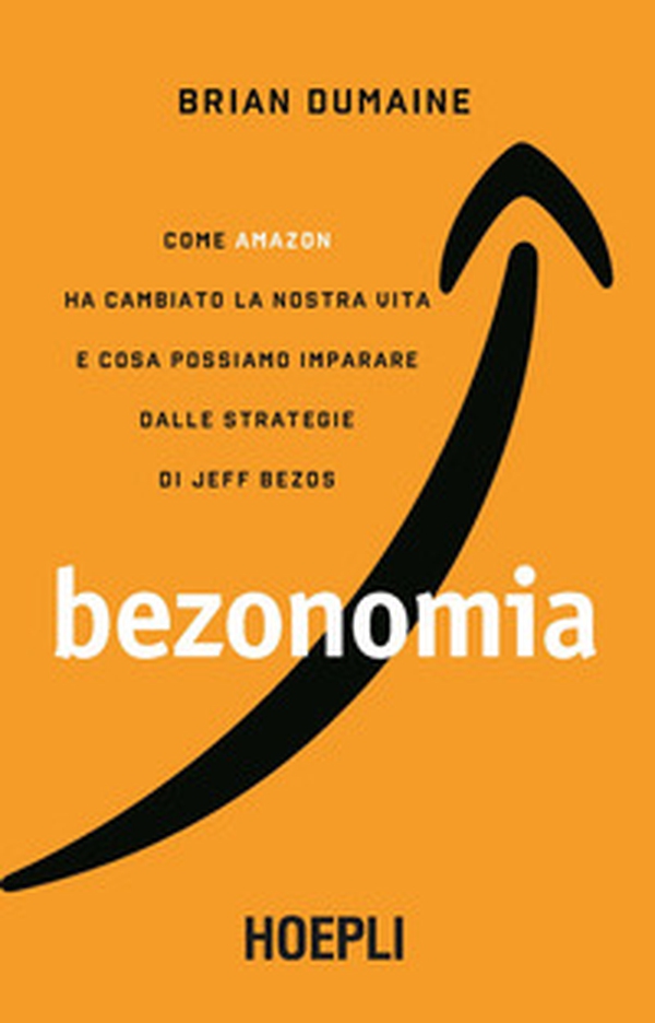 Bezonomia. Come Amazon ha cambiato la nostra vita e cosa possiamo imparare dalle strategie di Jeff Bezos - Librerie.coop Bezonomia. Come Amazon ha cambiato la nostra vita e cosa possiamo imparare dalle strategie di Jeff Bezos - Librerie.coop
