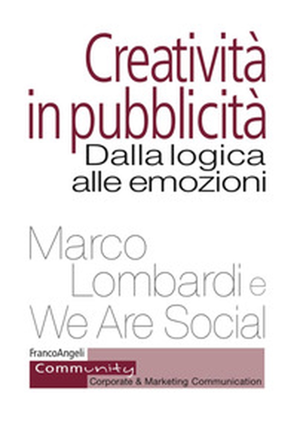 Creatività in pubblicità. Dalla logica alle emozioni - Librerie.coop Creatività in pubblicità. Dalla logica alle emozioni - Librerie.coop