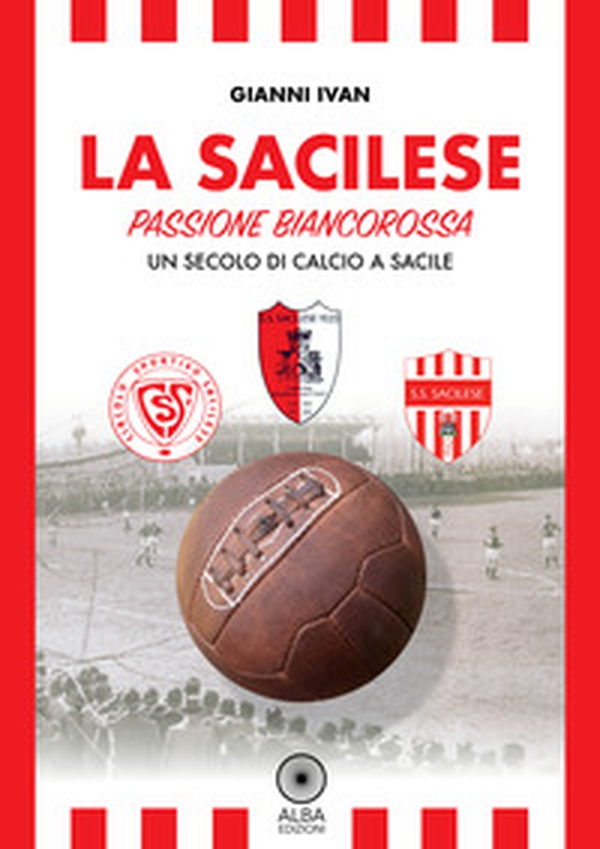 La Sacilese. Passione biancorossa. Un secolo di calcio a Sacile - Librerie.coop La Sacilese. Passione biancorossa. Un secolo di calcio a Sacile - Librerie.coop