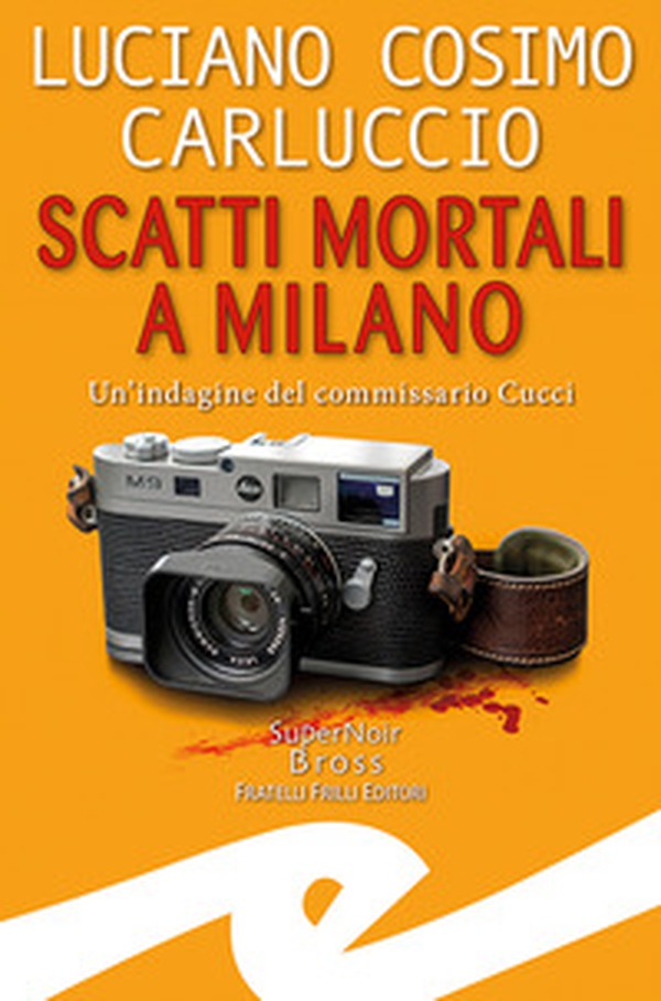 Scatti mortali a Milano. Un'indagine del commissario Cucci - Librerie.coop Scatti mortali a Milano. Un'indagine del commissario Cucci - Librerie.coop