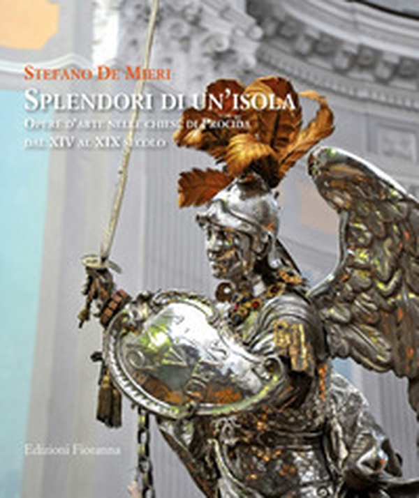 Splendori di un'isola. Opere d'arte nelle chiese di Procida dal XIV al XIX secolo - Librerie.coop Splendori di un'isola. Opere d'arte nelle chiese di Procida dal XIV al XIX secolo - Librerie.coop