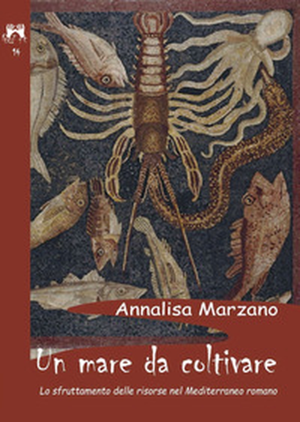 Un mare da coltivare. Lo sfruttamento delle risorse nel Mediterraneo romano - Librerie.coop Un mare da coltivare. Lo sfruttamento delle risorse nel Mediterraneo romano - Librerie.coop