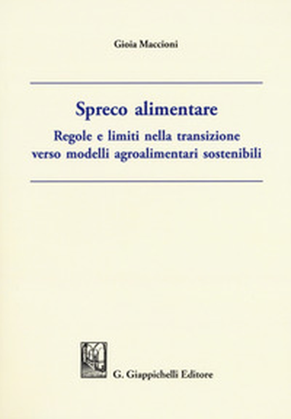 Spreco alimentare. Regole e limiti nella transizione verso modelli agroalimentari sostenibili - Librerie.coop Spreco alimentare. Regole e limiti nella transizione verso modelli agroalimentari sostenibili - Librerie.coop