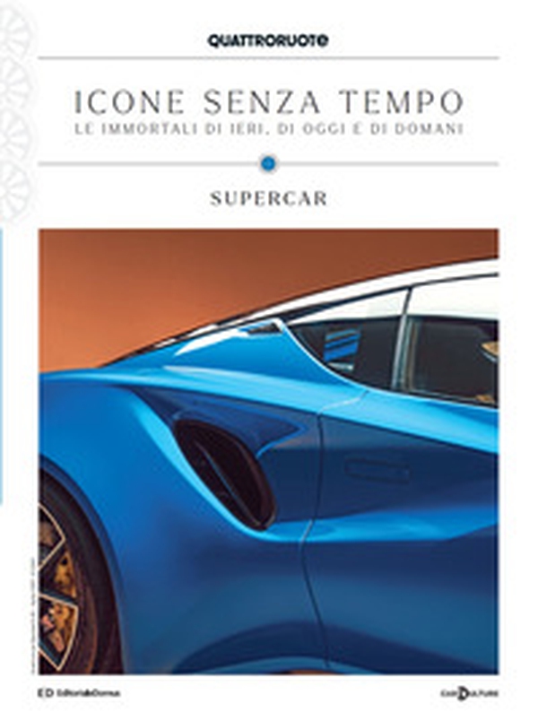 Quattroruote. Icone senza tempo. Le immortali di ieri, di oggi e di domani. Supercar - Vol. 3 - Librerie.coop Quattroruote. Icone senza tempo. Le immortali di ieri, di oggi e di domani. Supercar - Vol. 3 - Librerie.coop