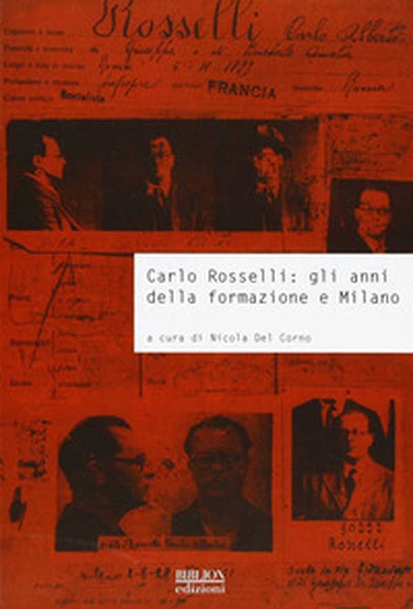 Carlo Rosselli. Gli anni della formazione e Milano. Atti della giornata di studi università commerciale Luigi Bocconi (Milano, 26 settembre 2007) - Librerie.coop Carlo Rosselli. Gli anni della formazione e Milano. Atti della giornata di studi università commerciale Luigi Bocconi (Milano, 26 settembre 2007) - Librerie.coop