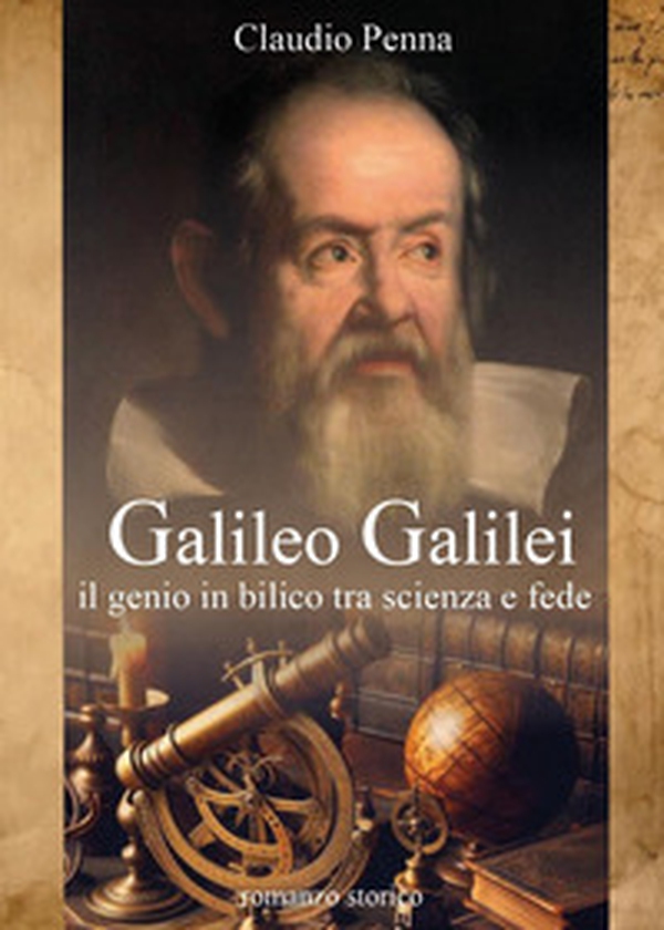 Galileo Galilei. Il genio in bilico tra scienza e fede - Librerie.coop Galileo Galilei. Il genio in bilico tra scienza e fede - Librerie.coop