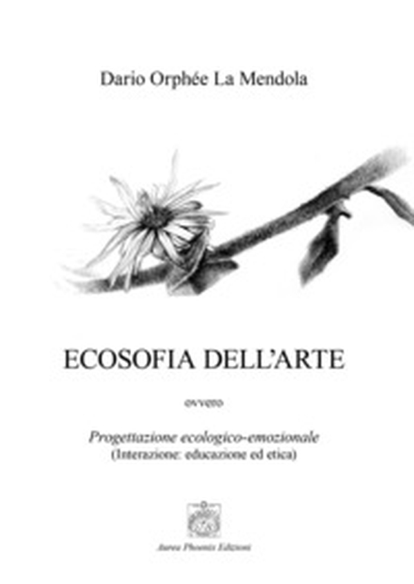 Ecosofia dell'arte. Progettazione ecologico-emozionale. (Interazione: educazione ed etica) - Librerie.coop Ecosofia dell'arte. Progettazione ecologico-emozionale. (Interazione: educazione ed etica) - Librerie.coop