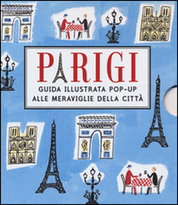 Parigi. Guida illustrata pop up alle meraviglie della città - Librerie.coop Parigi. Guida illustrata pop up alle meraviglie della città - Librerie.coop