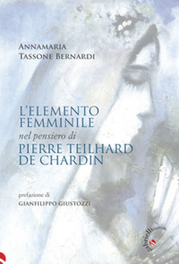 L'elemento femminile nel pensiero di Pierre Teilhard de Chardin - Librerie.coop L'elemento femminile nel pensiero di Pierre Teilhard de Chardin - Librerie.coop