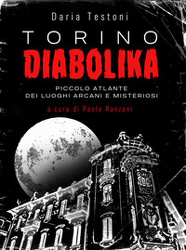 Torino diabolika. Piccolo atlante dei luoghi arcani e misteriosi - Librerie.coop Torino diabolika. Piccolo atlante dei luoghi arcani e misteriosi - Librerie.coop