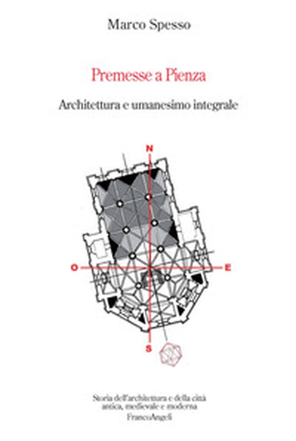 Premesse a Pienza. Architettura e umanesimo integrale - Librerie.coop Premesse a Pienza. Architettura e umanesimo integrale - Librerie.coop