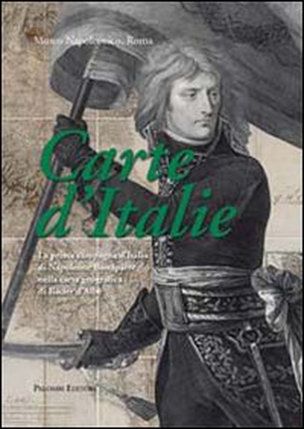 Carte d'Italie. La prima campagna d'Italia di Napoleone Bonaparte nella carta geografica di Bacler d'Albe - Librerie.coop Carte d'Italie. La prima campagna d'Italia di Napoleone Bonaparte nella carta geografica di Bacler d'Albe - Librerie.coop