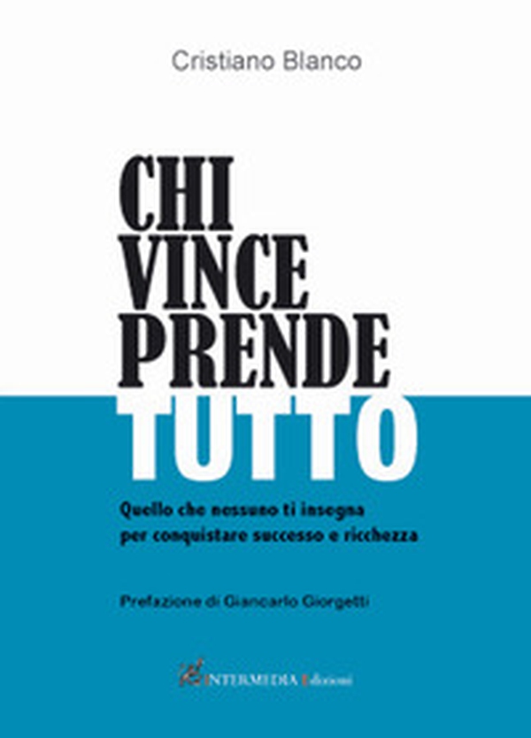 Chi vince prende tutto. Quello che nessuno ti insegna per conquistare successo e ricchezza - Librerie.coop Chi vince prende tutto. Quello che nessuno ti insegna per conquistare successo e ricchezza - Librerie.coop