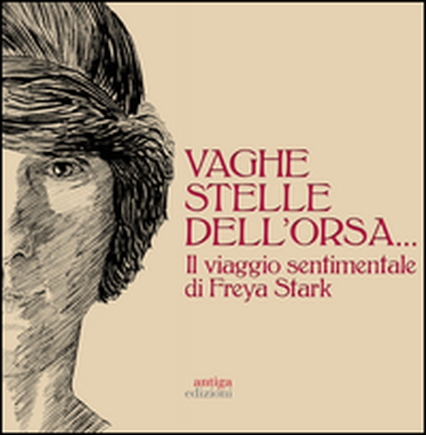 Vaghe stelle dell'Orsa... Il viaggio sentimentale di Freya Stark - Librerie.coop Vaghe stelle dell'Orsa... Il viaggio sentimentale di Freya Stark - Librerie.coop