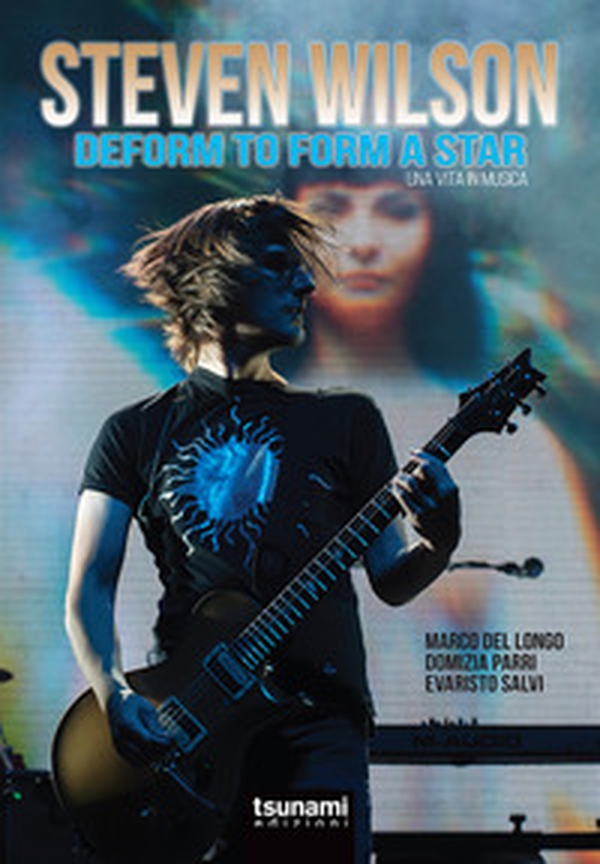 Steven Wilson. Deform to form a star. Una vita in musica - Librerie.coop Steven Wilson. Deform to form a star. Una vita in musica - Librerie.coop