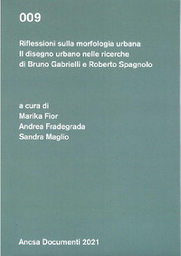 Riflessioni sulla morfologia urbana. Il disegno urbano nelle ricerche di Bruno Gabrielli e Roberto Spagnolo - Librerie.coop Riflessioni sulla morfologia urbana. Il disegno urbano nelle ricerche di Bruno Gabrielli e Roberto Spagnolo - Librerie.coop
