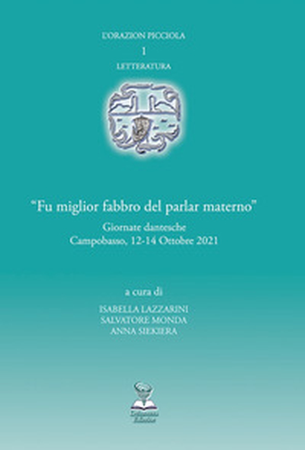«Fu miglior fabbro del parlar materno». Giornate dantesche (Campobasso, 12-14 Ottobre 2021) - Librerie.coop «Fu miglior fabbro del parlar materno». Giornate dantesche (Campobasso, 12-14 Ottobre 2021) - Librerie.coop