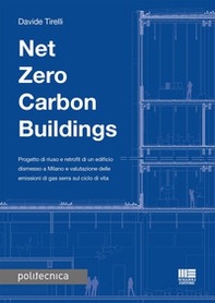 Net zero carbon buildings. Progetto di riuso e retrofit di un edificio dismesso a Milano e valutazione delle emissioni di gas serra sul ciclo di vita - Librerie.coop