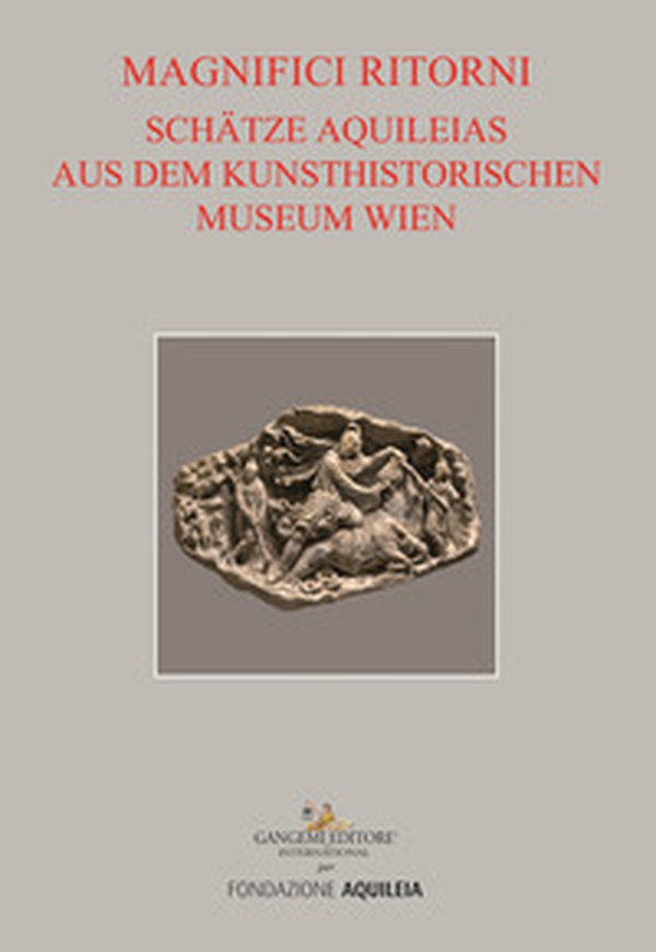 Tesori aquileiesi dal Kunsthistorisches Museum di Vienna. Magnifici ritorni. Catalogo della mostra (Aquileia, 9 giugno al 20 ottobre 2019). Ediz. tedesca - Librerie.coop Tesori aquileiesi dal Kunsthistorisches Museum di Vienna. Magnifici ritorni. Catalogo della mostra (Aquileia, 9 giugno al 20 ottobre 2019). Ediz. tedesca - Librerie.coop