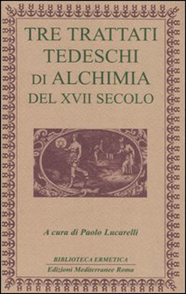 Tre trattati tedeschi di alchimia del XVII secolo - Librerie.coop Tre trattati tedeschi di alchimia del XVII secolo - Librerie.coop