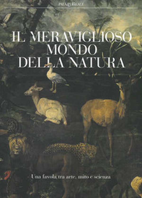 Il meraviglioso mondo della natura. Una favola tra arte, mito e scienza. Catalogo della mostra (Milano, 13 marzo-14 luglio 2019) - Librerie.coop Il meraviglioso mondo della natura. Una favola tra arte, mito e scienza. Catalogo della mostra (Milano, 13 marzo-14 luglio 2019) - Librerie.coop