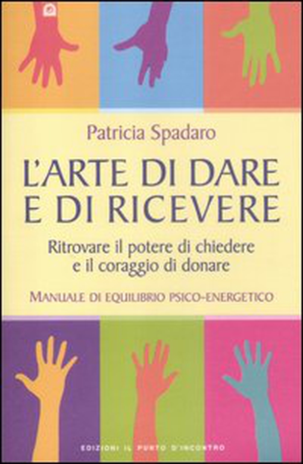 L'arte di dare e di ricevere. Ritrovare il potere di chiedere e il coraggio di donare. Manuale di equilibrio psico-energetico - Librerie.coop L'arte di dare e di ricevere. Ritrovare il potere di chiedere e il coraggio di donare. Manuale di equilibrio psico-energetico - Librerie.coop