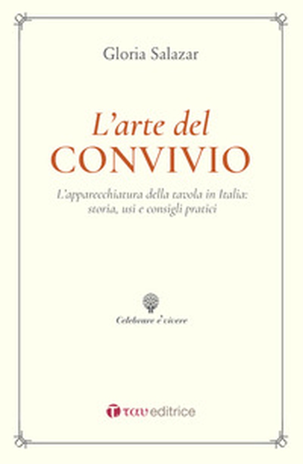 L'arte del convivio. L'apparecchiatura della tavola in Italia: storia, usi e consigli pratici - Librerie.coop L'arte del convivio. L'apparecchiatura della tavola in Italia: storia, usi e consigli pratici - Librerie.coop