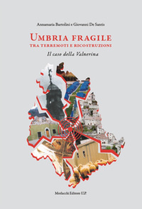 Umbria fragile tra terremoti e ricostruzioni. Il caso della Valnerina - Librerie.coop Umbria fragile tra terremoti e ricostruzioni. Il caso della Valnerina - Librerie.coop