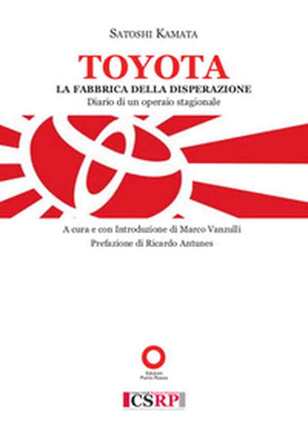 Toyota. La fabbrica della disperazione. Diario di un operaio - Librerie.coop Toyota. La fabbrica della disperazione. Diario di un operaio - Librerie.coop