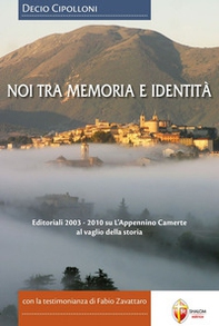 Noi tra memoria e identità. Editoriali 2003-2010 su L'Appennino Camerte al vaglio della storia - Librerie.coop