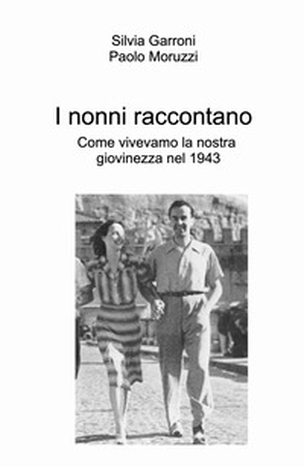I nonni raccontano. Come vivevamo la nostra giovinezza nel 1943 - Librerie.coop I nonni raccontano. Come vivevamo la nostra giovinezza nel 1943 - Librerie.coop