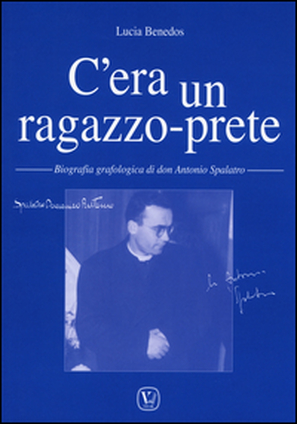 C'era un ragazzo-prete. Biografia grafologica di don Antonio Spalatro - Librerie.coop C'era un ragazzo-prete. Biografia grafologica di don Antonio Spalatro - Librerie.coop