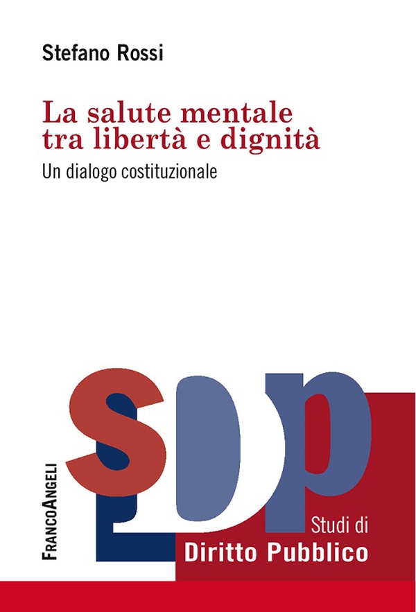 La salute mentale tra libertà e dignità. Un dialogo costituzionale - Librerie.coop La salute mentale tra libertà e dignità. Un dialogo costituzionale - Librerie.coop