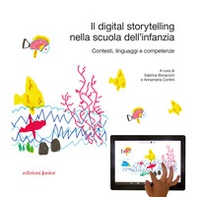 Il digital storytelling nella scuola dell'infanzia. Contesti, linguaggi e competenze - Librerie.coop