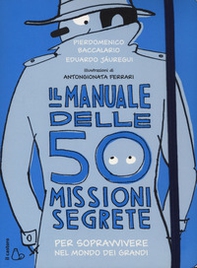 Il manuale delle 50 missioni segrete per sopravvivere nel mondo dei grandi - Librerie.coop