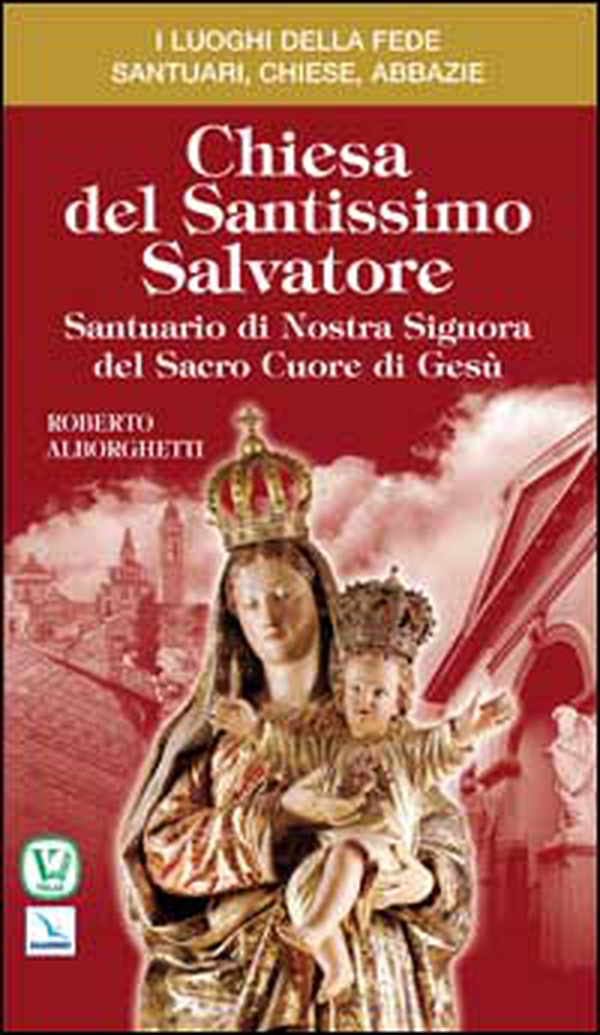 Chiesa del Santissimo Salvatore. Santuario di Nostra Signora del Sacro Cuore di Gesù - Librerie.coop Chiesa del Santissimo Salvatore. Santuario di Nostra Signora del Sacro Cuore di Gesù - Librerie.coop