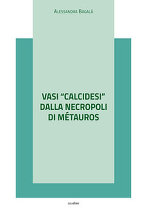 Vasi «calcidesi» dalla necropoli di Métauros - Librerie.coop Vasi «calcidesi» dalla necropoli di Métauros - Librerie.coop