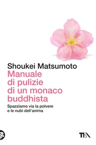Manuale di pulizie di un monaco buddhista. Spazziamo via la polvere e le nubi dell'anima - Librerie.coop