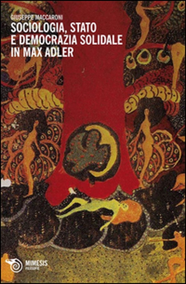 Sociologia, stato e democrazia solidale in Max Adler - Librerie.coop Sociologia, stato e democrazia solidale in Max Adler - Librerie.coop