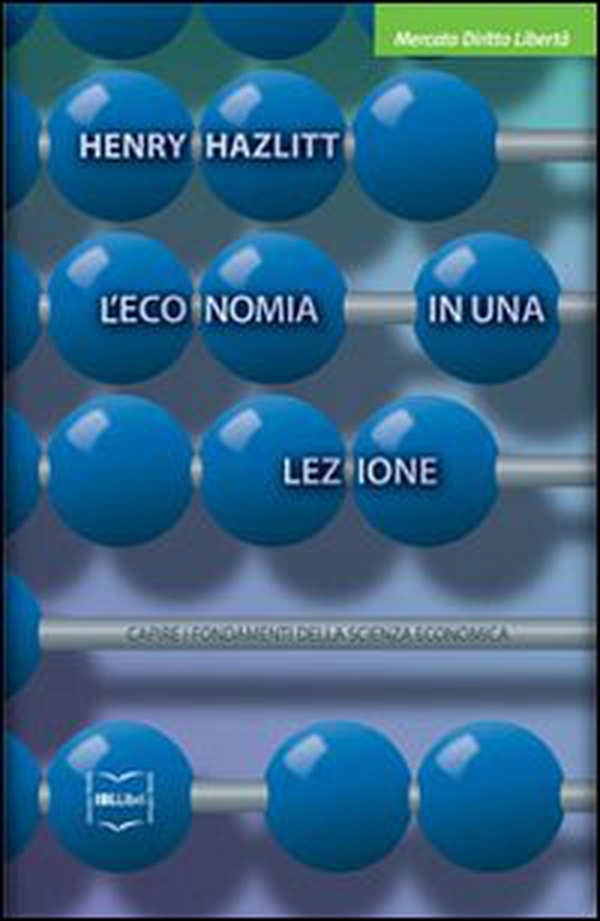 L'economia in una lezione. Capire i fondamenti della scienza economica - Librerie.coop L'economia in una lezione. Capire i fondamenti della scienza economica - Librerie.coop